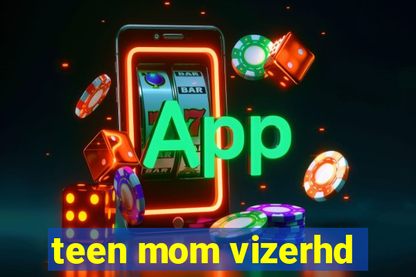 teen mom vizerhd